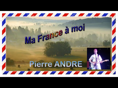 MA FRANCE A MOI - Pierre ANDRE