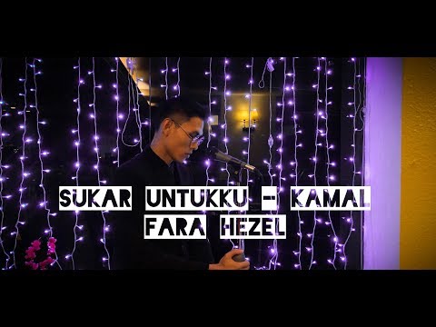 SUKAR UNTUKKU - KAMAL | FARA HEZEL