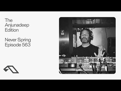 The Anjunadeep Edition 563 with Never Spring