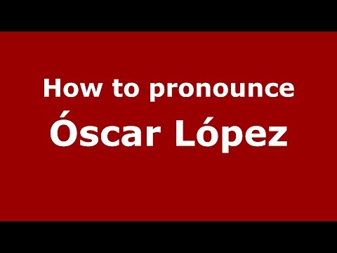 How to pronounce Óscar López (Colombian Spanish/Colombia)  - PronounceNames.com