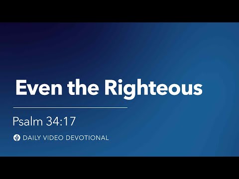Even the Righteous | Psalm 34:17 | Our Daily Bread Video Devotional