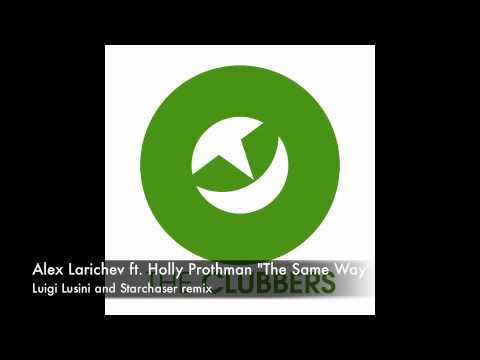 Alex Larichev feat. Holly Prothman - The Same Way - Luigi Lusini and Starchaser remix