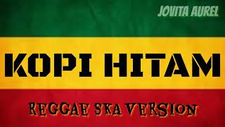 Download lagu Kopi Hitam - Reggae SKA Version By Jovita Aurel / Lirik mp3 Download lagu Kopi Hitam - Reggae SKA Version By Jovita Aurel / Lirik mp3