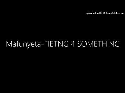 Mafunyeta-FIETNG 4 SOMETHING