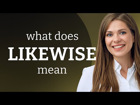 Likewise • definition of LIKEWISE
