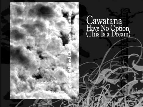 Cawatana | Have No Option (This Is A Dream)