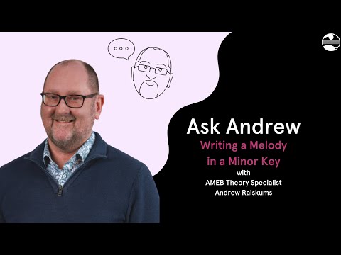 AMEB's Ask Andrew - Writing a Melody in a Minor Key