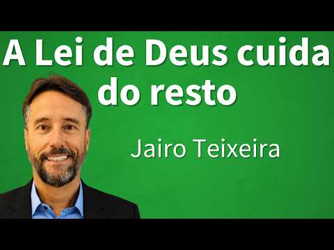 A lei de Deus cuida do resto | Jairo Teixeira | CEICAL | Anápolis/GO