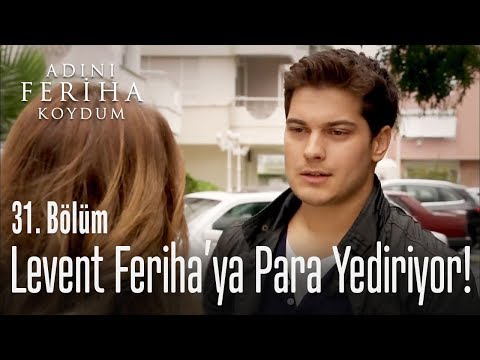 Levent Feriha'ya para yediriyor - Adını Feriha Koydum 31. Bölüm