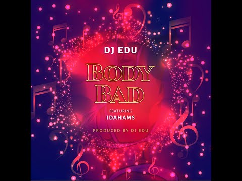 DJ Edu X Idahams - Body Bad (Lyric Video)