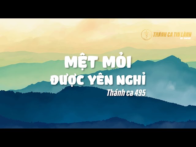 THÁNH CA 495 | MỆT MỎI ĐƯỢC YÊN NGHỈ | KARAOKE THÁNH CA TIN LÀNH