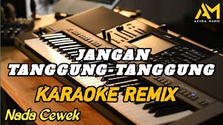 Download lagu JANGAN TANGGUNG-TANGGUNG KARAOKE REMIX NADA CEWEK mp3 Download lagu JANGAN TANGGUNG-TANGGUNG KARAOKE REMIX NADA CEWEK mp3