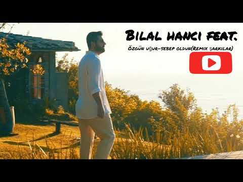 Bilal hancı feat. Özgün uğur-sebep oldun(Remix şarkılar).