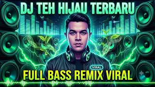 Download lagu DJ TEH HIJAU TERBARU | FULL BASS REMIX VIRAL mp3