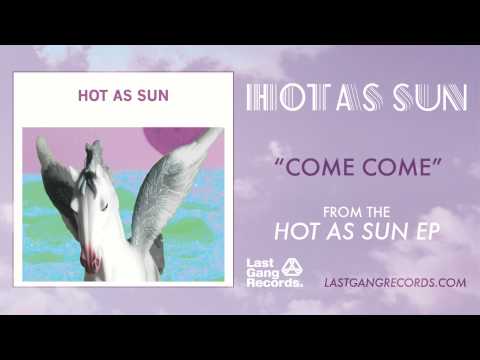 Hot As Sun - Come Come