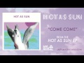 Hot As Sun - Come Come 