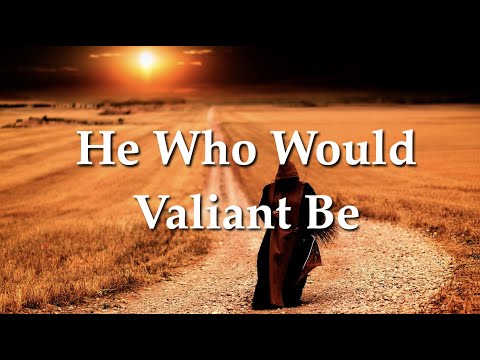He Who Would Valiant Be (To Be A Pilgrim)