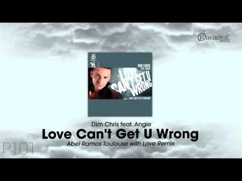 Dim Chris feat. Angie - Love Can't Get U Wrong (Abel Ramos Toulouse with Love Remix)