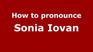 How to pronounce Sonia Iovan