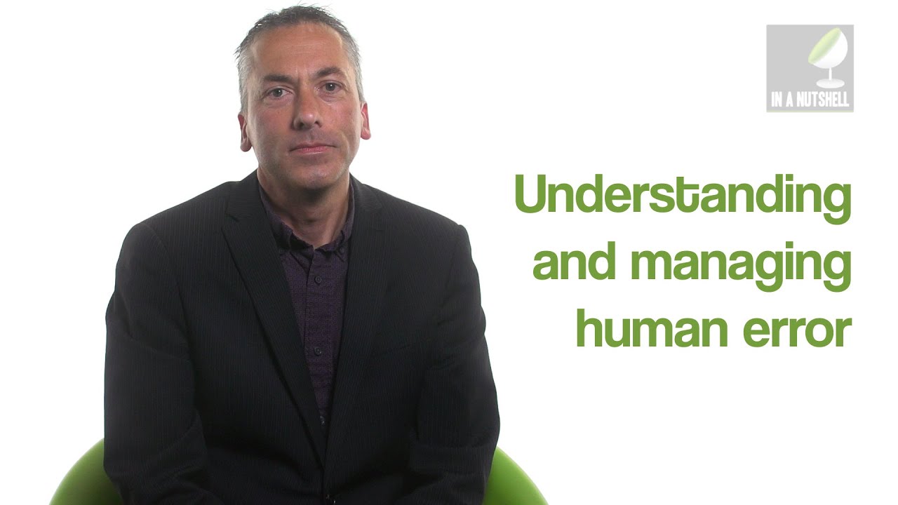 Understanding and managing human error - In a nutshell
