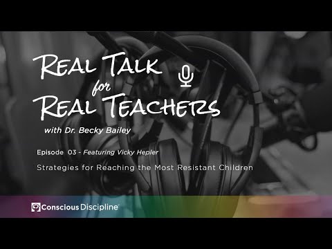 Strategies for Reaching the Most Resistant Children - Real Talk for Real Teachers #3