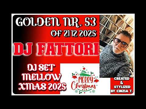 DJ FATTORI@INEDITO - GOLDEN NR. 53 OF 21 12 2025 - DJ SET MELLOW XMAS 2025 (VIDEO BY CINZIA T)