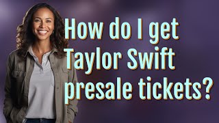 How do I get Taylor Swift presale tickets