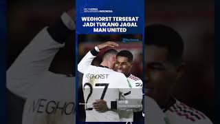Wout Weghorst Seperti Tersesat Jadi Tukang Jagal Manchester United Setalah Tak Jadi Striker
