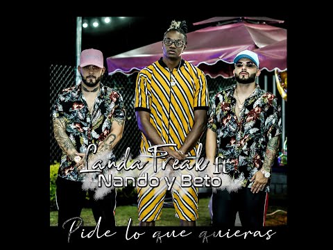 Nando y Beto ft Landa Freak - Pide Lo Que quiera [Video Oficial]