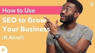How to Use SEO to Grow Your Business (ft.Ahref)