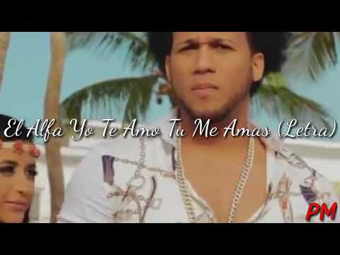 El Alfa Yo Te Amo Tu Me Amas (Letra)