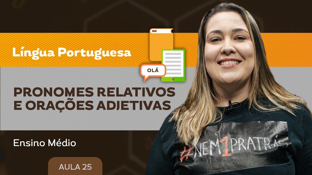 Pronomes Relativos e Orações Adjetivas - Língua Portuguesa - Ensino Médio