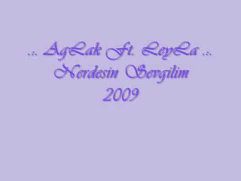 AgLak Ft. LeyLa - NerdeSin SevgiLim