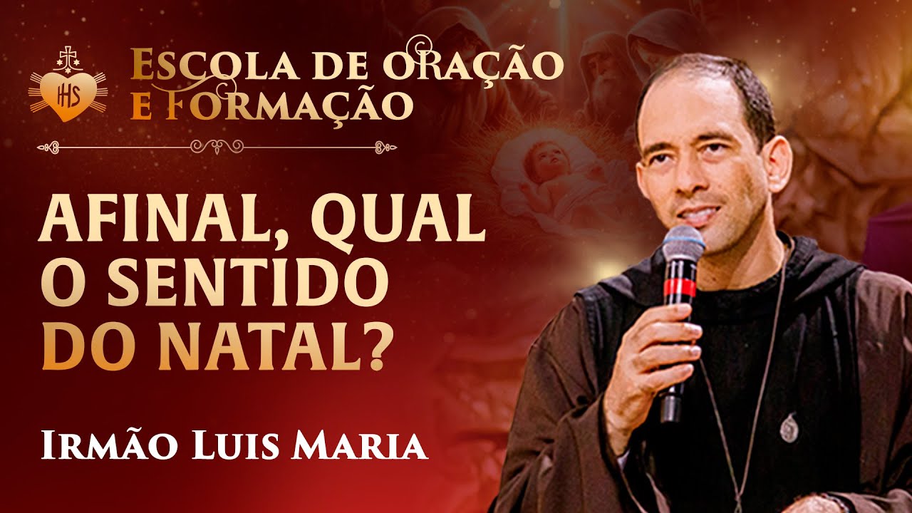 Afinal, qual o sentido do Natal? - Pregação - Irmão Luis Maria | Hesed