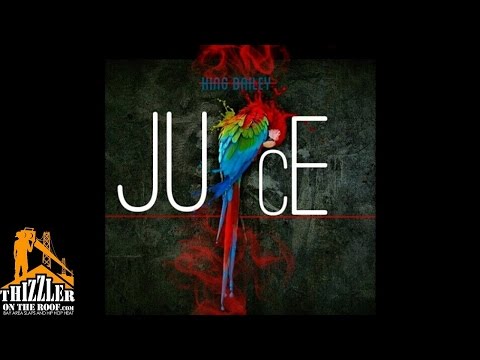 King Bailey - Juice [Prod. King Bailey] [DJ Ghost x Thizzler.com Exclusive]