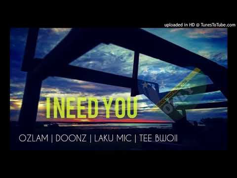 Ozlam ft. Doonz, Laku Mic & tee Bwoii - I NEED YOU | 2017