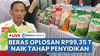 LIVE: Beras Oplosan yang Rugikan Rp 99,35 T Naik ke Penyidikan, 5 Merek Beras Premium Terbukti