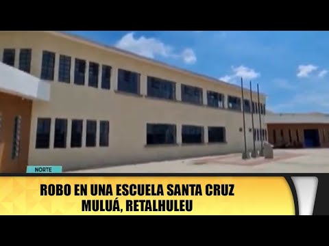 Robo en una escuela Santa Cruz Muluá, Retalhuleu