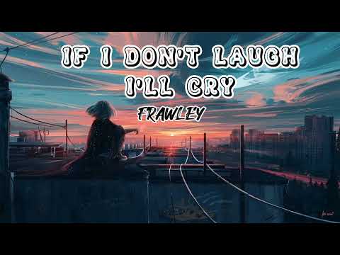 IF DON'T LAUGH I'LL CRY - FRAWLEY (lyrics)-(REMIX)