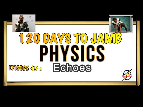 Echoes & Reverberations » 120 Days To Jamb Physics - Ep 45
