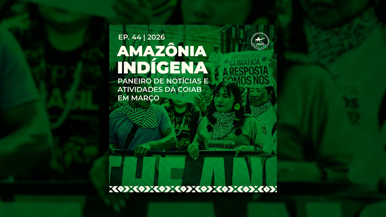 EP44 - Paneiro de notícias, o resumo das ações da Coiab em março de 2026