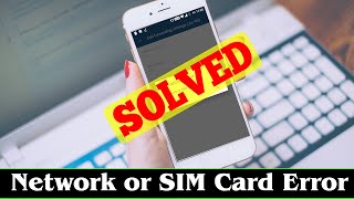 [SOLVED] How to Fix Network or SIM Card Error Problem