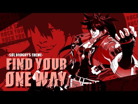 Find Your One Way -Theme of Sol Badguy- ( Guilty Gear Music Video )