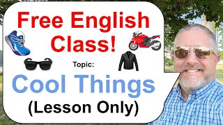 Let's Learn English! Topic: Cool Things! 👟🕶️🏍️ (Lesson Only)