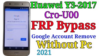 Huawei Y3-2017 CRO- U00 FRP Bypass!Google Account Remove!Without Pc.