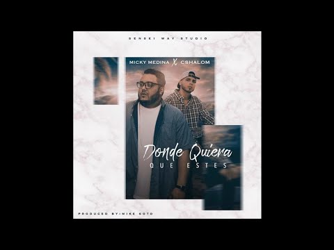 Micky Medina Ft CShalom - Donde Quiera Que Estes