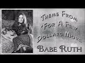 Babe Ruth -Theme from 'For a Few Dollars More'