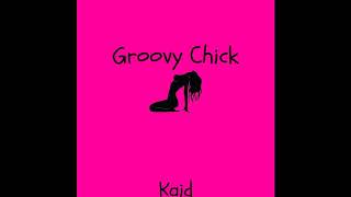 Kaid - Groovy Chick