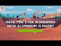 Have you ever wondered how aluminium is made?