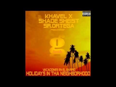 Khavel X - Holidays in tha neighborhood (Feat Shade Sheist & Sr.Ortega)